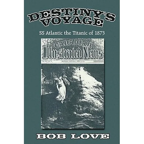 Destiny's Voyage: Ss Atlantic the Titanic of 1873 - Paperback