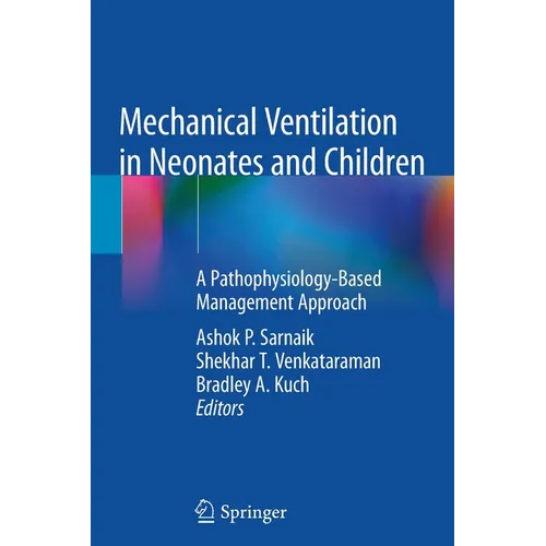 Mechanical Ventilation in Neonates and Children: A Pathophysiology-Based Management Approach - Paperback