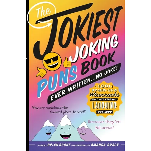 The Jokiest Joking Puns Book Ever Written . . . No Joke!: 1,001 Brand-New Wisecracks That Will Keep You Laughing Out Loud - Paperback