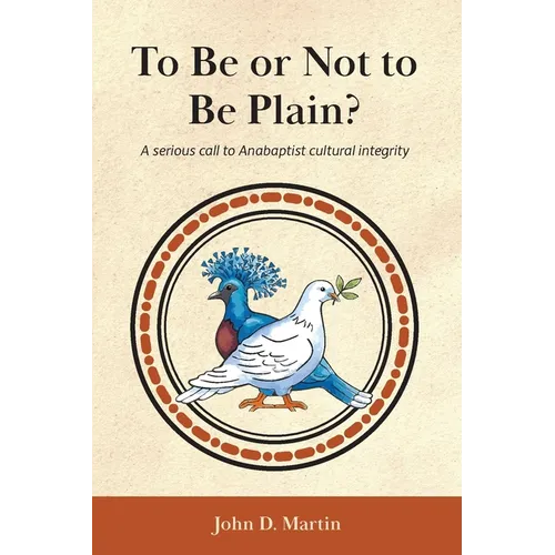 To Be or Not to Be Plain?: A serious call to Anabaptist cultural integrity - Paperback