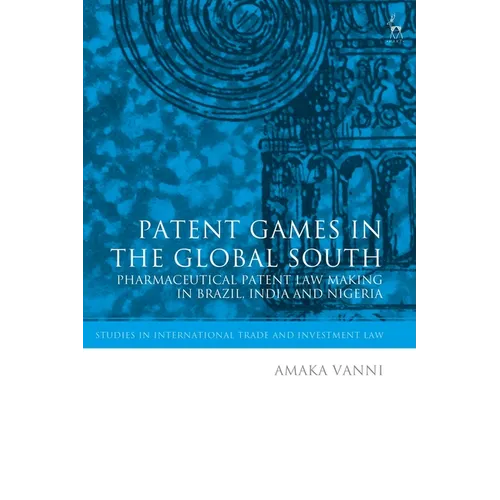 Patent Games in the Global South: Pharmaceutical Patent Law-Making in Brazil, India and Nigeria - Paperback
