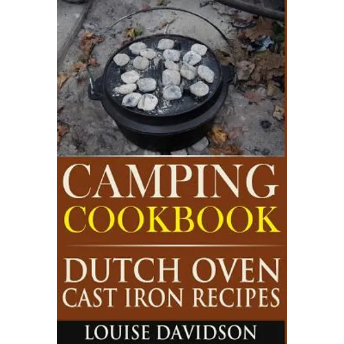 Camping Cookbook: Dutch Oven Cast Iron Recipes - Paperback