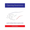 Opening Awareness: A guide to finding vividness in spacious clarity - Paperback