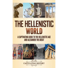 The Hellenistic World: A Captivating Guide to the Hellenistic Age and Alexander the Great - Hardcover