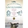 The A-Z of Curious Lincolnshire: Strange Stories of Mysteries, Crimes and Eccentrics - Paperback
