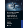 Artificial Intelligence, Machine Learning and Blockchain in Quantum Satellite, Drone and Network - Hardcover