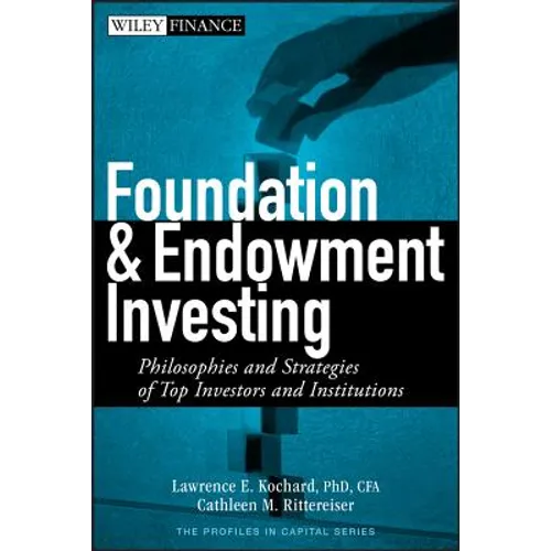 Foundation and Endowment Investing: Philosophies and Strategies of Top Investors and Institutions - Hardcover