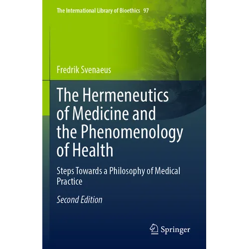 The Hermeneutics of Medicine and the Phenomenology of Health: Steps Towards a Philosophy of Medical Practice - Paperback
