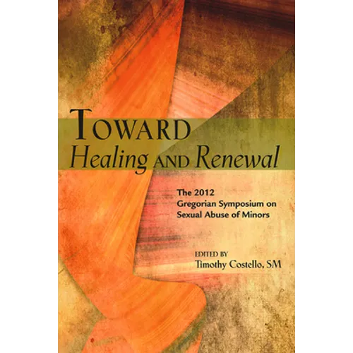 Toward Healing and Renewal: The 2012 Symposium on the Sexual Abuse of Minors Held at the Pontifical Gregorian University - Paperback