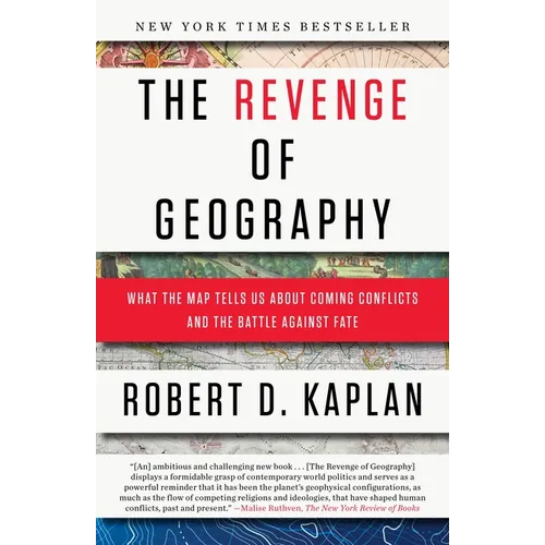 The Revenge of Geography: What the Map Tells Us about Coming Conflicts and the Battle Against Fate - Paperback