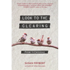 Look to the Clearing: Poems to Encourage - Paperback