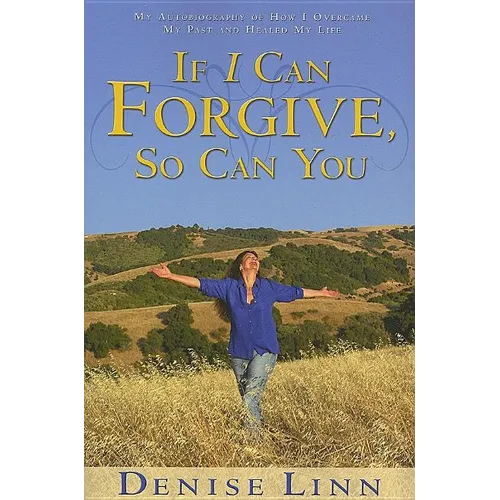 If I Can Forgive, So Can You: My Autobiography of How I Overcame My Past and Healed My Life (Revised) - Paperback