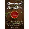 Homemade Painkillers: Natural Creams, Sprays, and Tea Herbs for Pain Relief: (Healthy Healing, Natural Healing) - Paperback