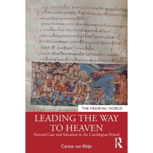 Leading the Way to Heaven: Pastoral Care and Salvation in the Carolingian Period - Paperback