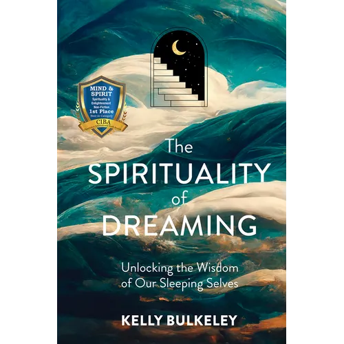 The Spirituality of Dreaming: Unlocking the Wisdom of Our Sleeping Selves - Hardcover