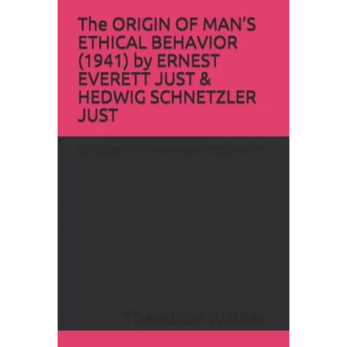 The ORIGIN OF MAN'S ETHICAL BEHAVIOR (1941) by ERNEST EVERETT JUST & HEDWIG SCHNETZLER JUST: A Moorland-Spingarn archival transcription created by The - Paperback