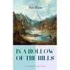 In a Hollow of the Hills (a Californian Western Classic): From the Renowned Author of the Luck of Roaring Camp, the Outcasts of Poker Flat, the Tales - Paperback