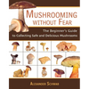 Mushrooming Without Fear: The Beginner's Guide to Collecting Safe and Delicious Mushrooms - Paperback