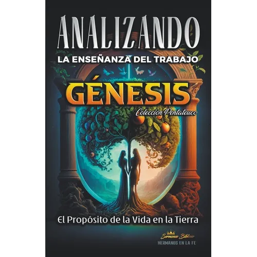 Analizando la Enseñanza del Trabajo en Génesis: El Proposito de la Vida en la Tierra - Paperback