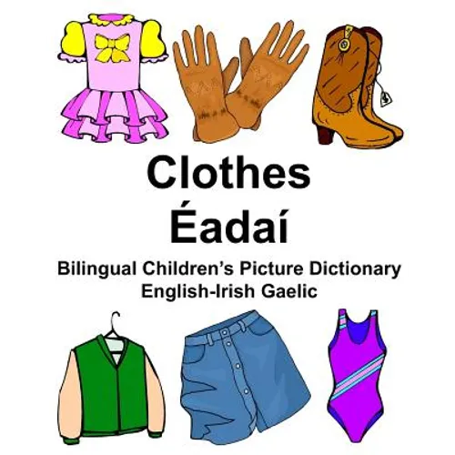English-Irish Gaelic Clothes/Éadaí Bilingual Children's Picture Dictionary - Paperback