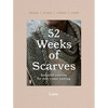 52 Weeks of Scarves: Beautiful Patterns for Year-Round Knitting: Shawls. Wraps. Collars. Cowls. - Paperback