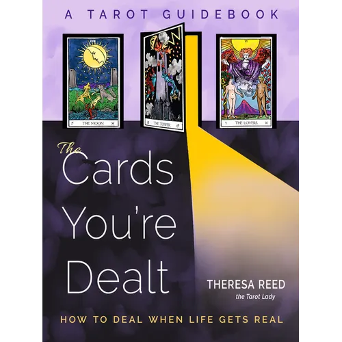 The Cards You're Dealt: How to Deal When Life Gets Real (a Tarot Guidebook) - Paperback