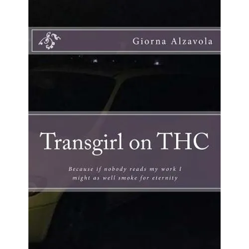 Transgirl on THC: Because If Nobody Reads My Work I Might as Well Get High - Paperback