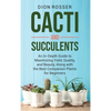Cacti and Succulents: An In-Depth Guide to Maximizing Yield, Quality, and Beauty, Along with the Best Companion Plants for Beginners - Hardcover