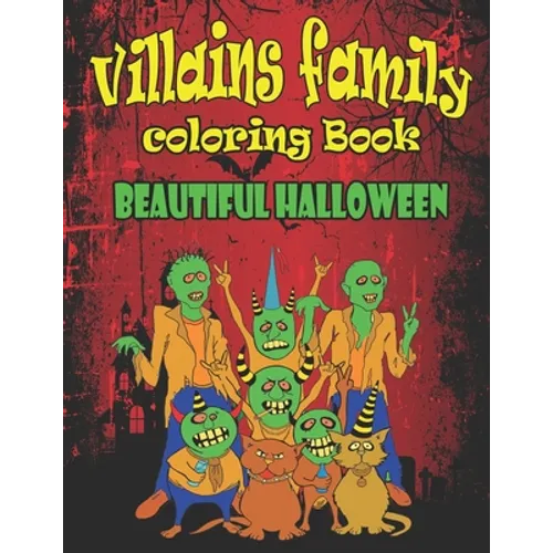 Villains Family Coloring Book Beautiful Halloween: Put yourself in the Halloween Mood and Get Hyped Up, A Coloring Book Featuring Fun, Unique and Beau - Paperback
