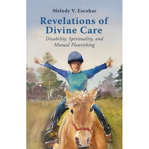 Revelations of Divine Care: Disability, Spirituality, and Mutual Flourishing - Hardcover