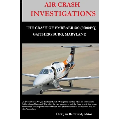 AIR CRASH INVESTIGATIONS - LOSS OF CONTROL - The Crash of Embraer-500 N100EQ, in Gaithersburg, Maryland - Paperback