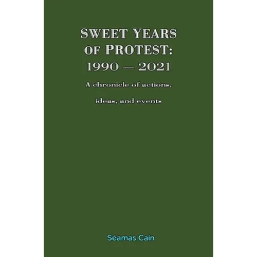 Sweet Years of Protest: 1990 - 2021, A chronicle of actions, ideas, and events - Paperback