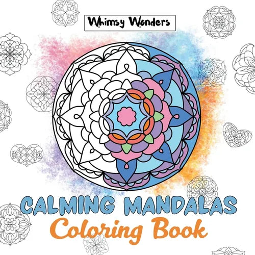 Calming Mandalas: Forty Unique Designs for Stress Relief: A Relaxing Coloring Book for All Ages - Paperback