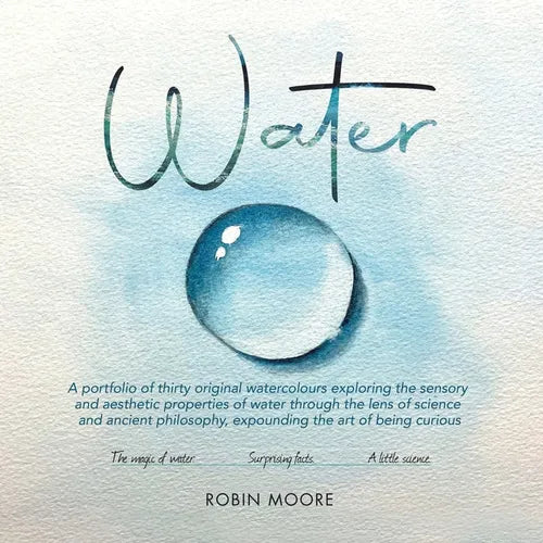 Water: A Portfolio of Thirty Original Watercolours Exploring the Sensory and Aesthetic Properties of Water Through the Lens of Science and Ancient Phi - Paperback