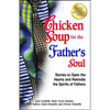 Chicken Soup for the Father's Soul: Stories to Open the Hearts and Rekindle the Spirits of Fathers - Paperback
