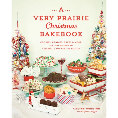 A Very Prairie Christmas Bakebook: Cookies, Candies, Cakes & More: Vintage Baking to Celebrate the Festive Season - Hardcover