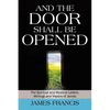And the Door Shall Be Opened: The Spiritual and Mystical Letters, Writings and Visions of James - Paperback