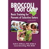 Broccoli Boot Camp: Basic Training for Parents of Selective Eaters - Paperback