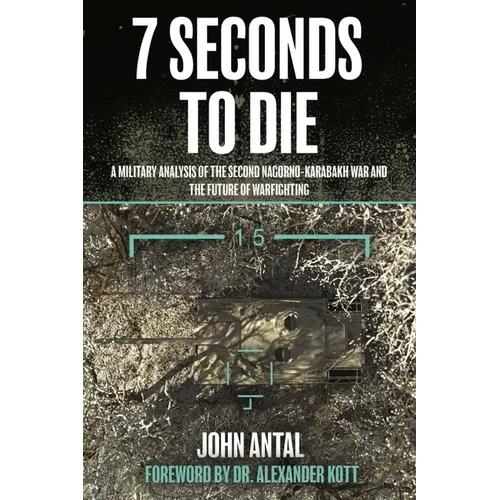 7 Seconds to Die: A Military Analysis of the Second Nagorno-Karabakh War and the Future of Warfighting - Paperback