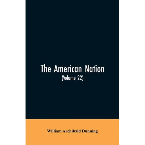 The American Nation: A History (Volume 22) Reconstruction, Political and Economic, 1865-1877 - Paperback