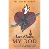 Love of Loves, My God: Untying the Sacraments A Poetic Walk with God - Paperback