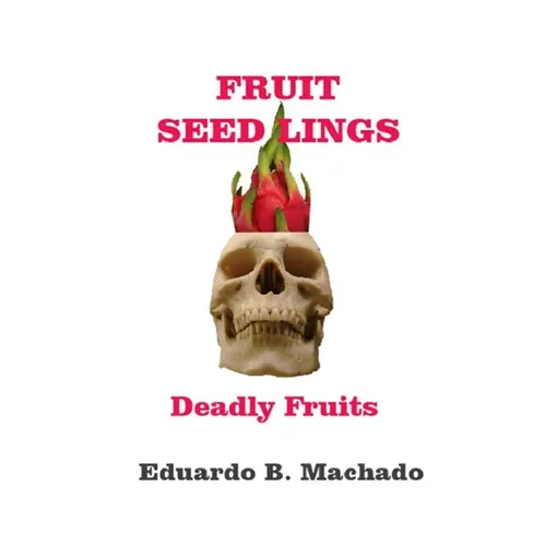 Fruitful Seedlings, Deadly Fruits - Paperback
