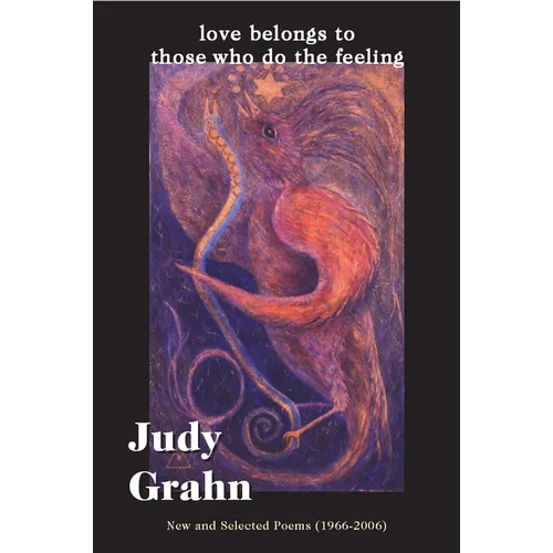 Love Belongs to Those Who Do the Feeling: New & Selected Poems (1966-2006) - Paperback