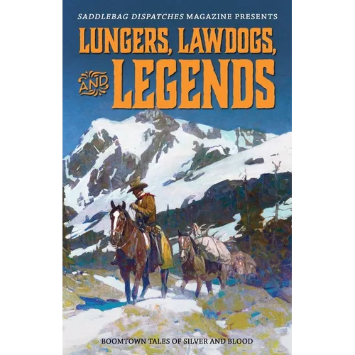 Lungers, Lawdogs, and Legends: Boomtown Tales of Silver and Blood - Paperback