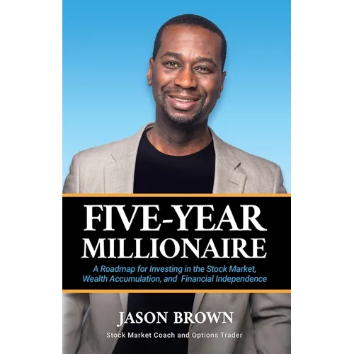 Five-Year Millionaire: A Roadmap for Investing in the Stock Market, Wealth Accumulation, and Financial Independence - Paperback