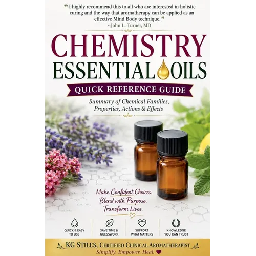 Chemistry Essential Oils Quick Reference Guide Summary of Chemical Families, Properties, Actions & Effects - Paperback