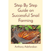 Step By Step Guide on Successful Snail Farming - Paperback