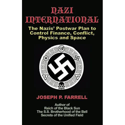 Nazi International: The Nazis' Postwar Plan to Control the Worlds of Science, Finance, Space, and Conflict - Paperback