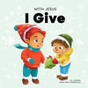 With Jesus I Give: An inspiring Christian Christmas children book about the true meaning of this holiday season - Paperback