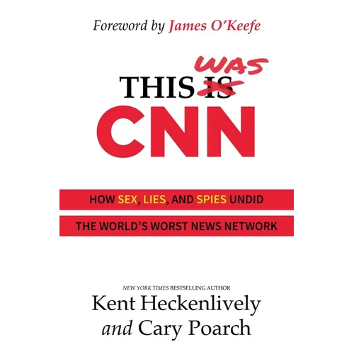 This Was CNN: How Sex, Lies, and Spies Undid the World's Worst News Network - Hardcover